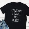 Caution I have no filter T-shirt N9FD