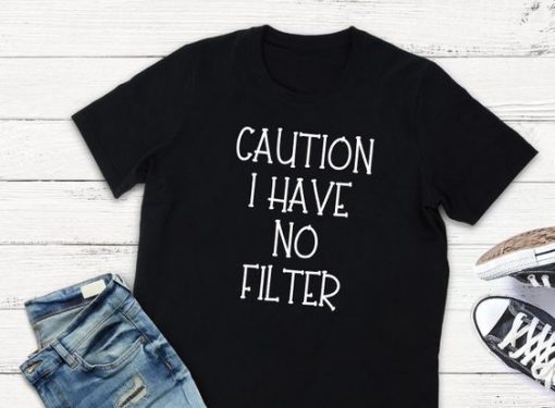 Caution I have no filter T-shirt N9FD