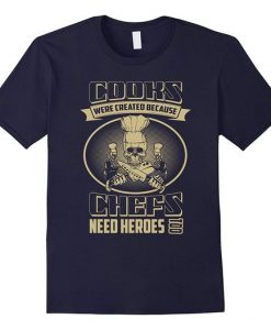 Cooks Need Heroes TShirt EL4N