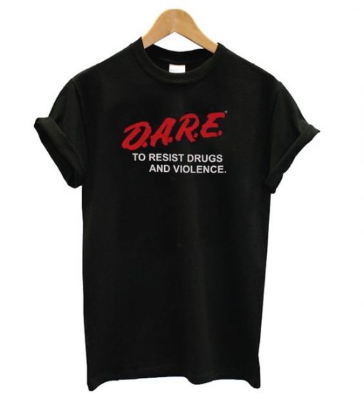 Dare To Resist Drugs T Shirt SR7N