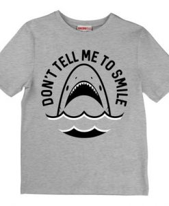 Dont Tell Me Smile T-Shirt AZ26N