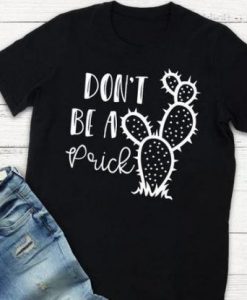 Don't be a prick T-Shirt N9FD