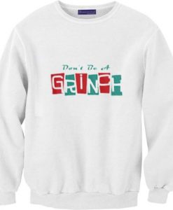 Don't be a Grinch Sweatshirt EL30N