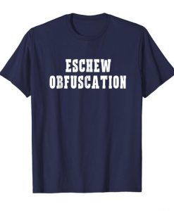 Eschew Obfuscation Tshirt N21DN