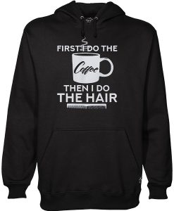 First I Do The Coffe Hoodie EL30N