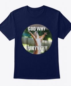 God Why T Shirt SR12N