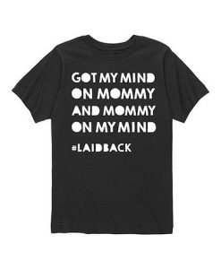 Got my mind on mommy Tshirt NR26N