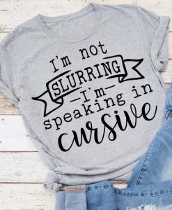 I'm Not Slurring T-Shirt EM6N