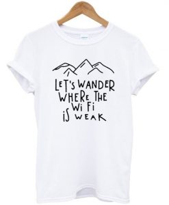 Lets Wander Weak T-Shirt N13AZ