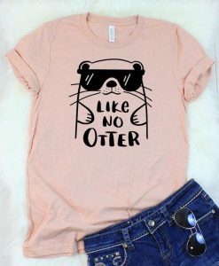 Like No Otter T-Shirt AZ28N