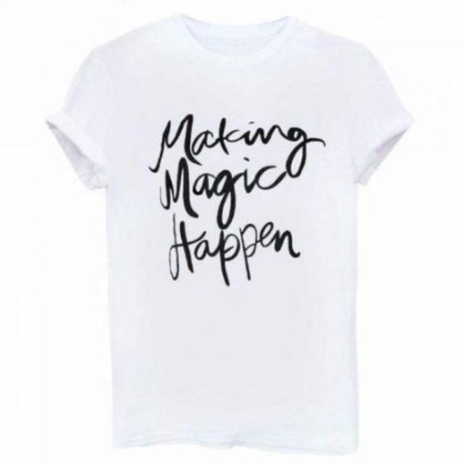 Making Magic Happen T-shirt N13AI