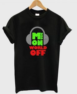 Music on world off t-shirt SR12N