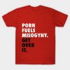 Porn Fuels Misogyny T-Shirt DV4N
