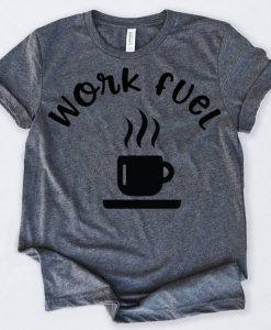 Work Fuel Coffee T-Shirt AZ1N