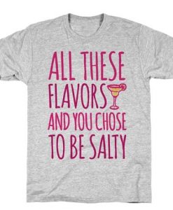 You Chose To Be Salty T-Shirt N26NR