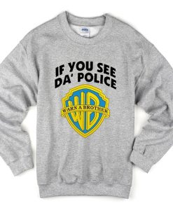 if you see da police sweatshirt EL30N