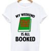 my weekend is all booked t-shirt EL28N