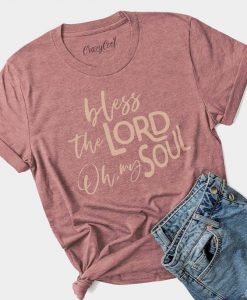 Bless the Lord Oh My Soul Tshirt FD6D