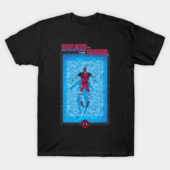 Dead in the Pool T Shirt TT24D