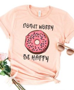 Donut Worry Be Happy T Shirt SR9D