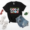 God Is Good Tshirt FD6D