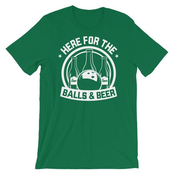 Here For The Balls And Beer T Shirt TT14D