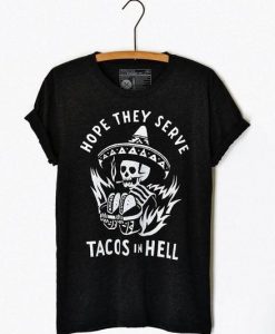 Hope They Serve Tacos T-Shirt D5VL