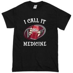 I Call It Medicine Tshirt EL7D