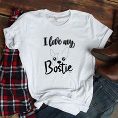 I Love My Bostie Tshirt EL7D