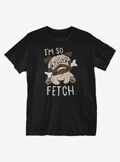 I'm So Fetch Tshirt EL7D