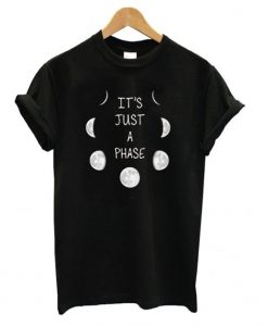 Just A Phase T shirt EV21D