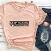 Keep talking T-shirt AI5D