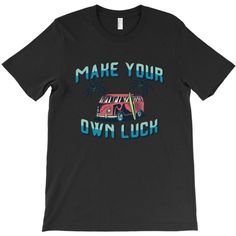 Make Your Own Luck Tshirt EL7D