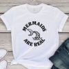 Mermaid Are Real Tshirt EL7D