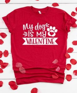 My Dog Is My Valentine Shirt Fd6D