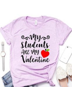 My Students Are My Valentine Shirt FD6D