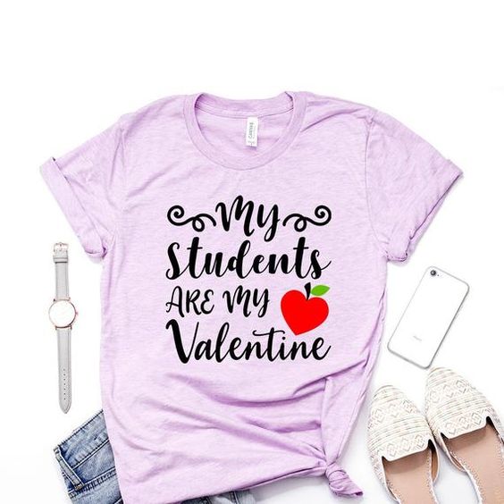 My Students Are My Valentine Shirt FD6D