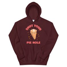 Shut Your Pie Hole Hoodie EL7D