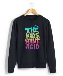 The Kids Want Acid Sweatshirt VL4D