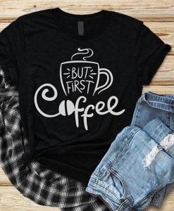 But First Cofffee T Shirt SR13J0