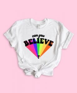 Can You Believe Shirt FD21J0