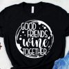 Good Friends Wine Tshirt FD23J0