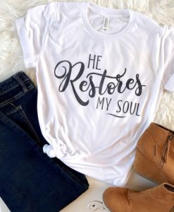 He Restores My Soul T-Shirt SR20J0