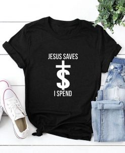 JESUS SAVES I SPEND Tshirt FD22J0.jpg