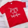 Jesus is my Valentine Tshirt FD11J0