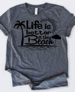 Life is Better at The Beach Tshirt FD24J0