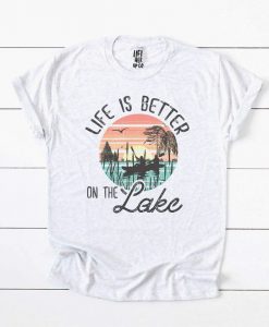 Life is Better on the Lake Tshirt FD24J0