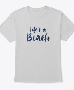 Life is a Beach T Shirt SR13J0