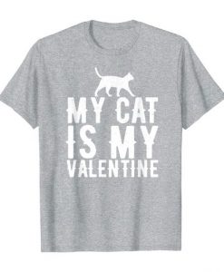 My Cat Is My Valentine Day Tshirt EL