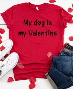 My Dog is my Valentine Tshirt EL